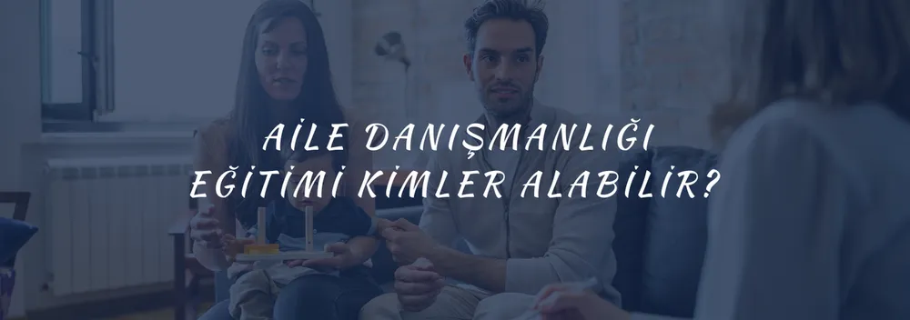 Aile Danışmanı Nasıl Olunur