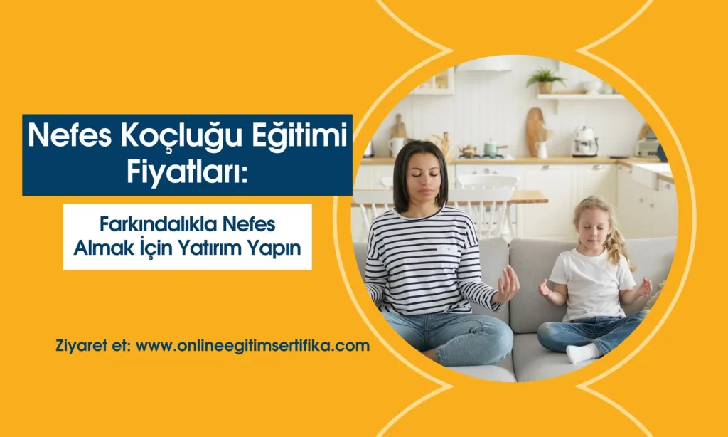Nefes Koçluğu Eğitimi Fiyatları Farkındalıkla Nefes Almak İçin Yatırım Yapın!