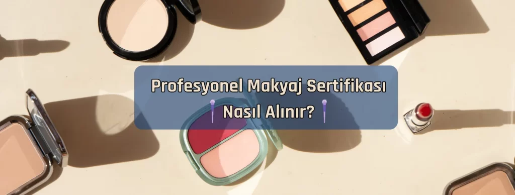 Profesyonel Makyaj Sertifikası Nasıl Alınır