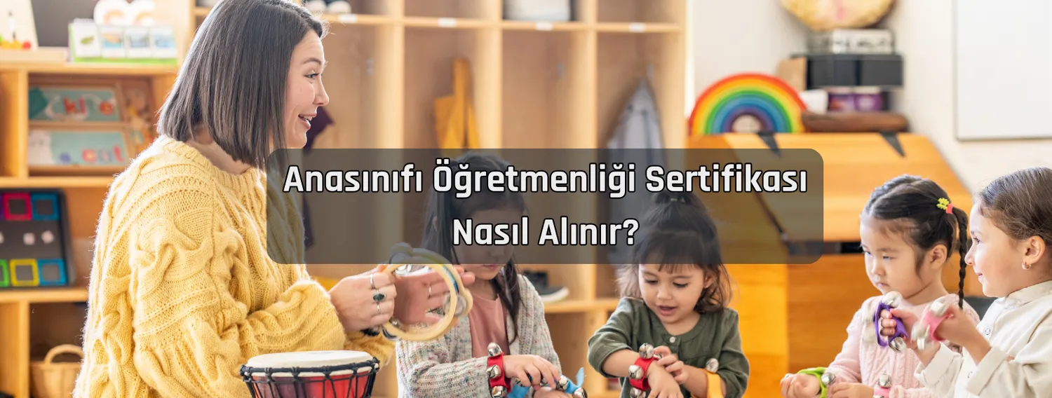 Anasınıfı Öğretmenliği Sertifikası Nasıl Alınır?