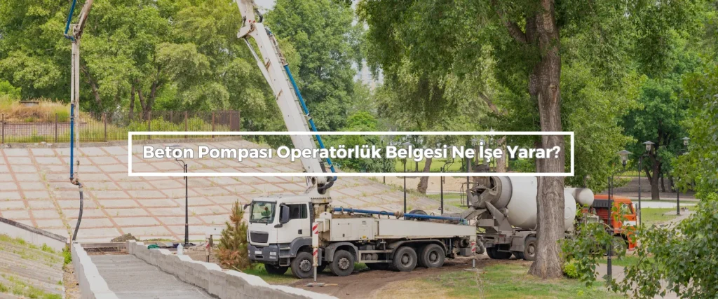 Beton Pompası Operatörlük Belgesi Ankara