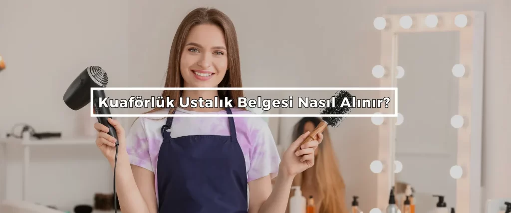 Kuaförlük Ustalık Belgesi Nereden Alınır