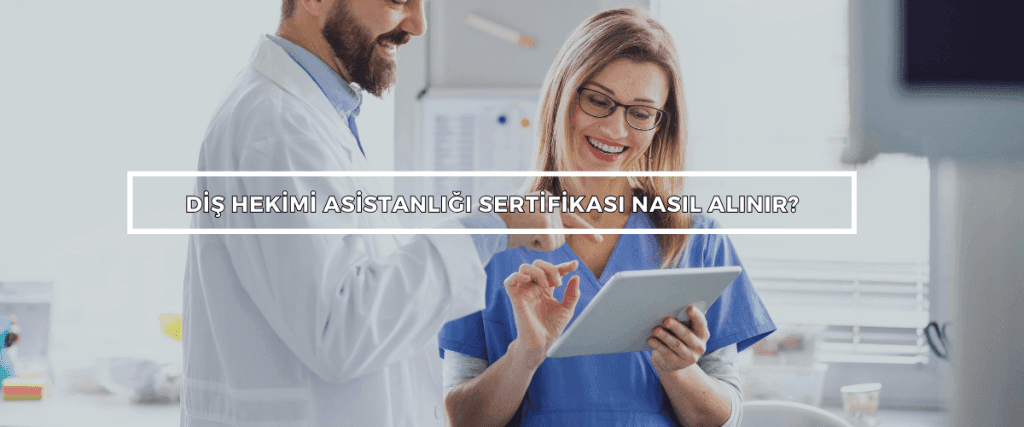 Diş Hekimi Asistanlığı Sertifikası Nasıl Alınır