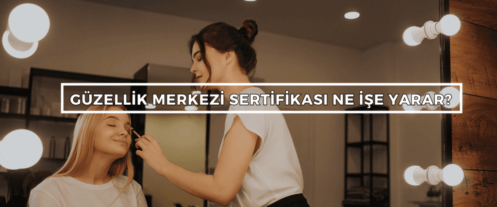 Güzellik Merkezi Sertifikası Nasıl Alınır